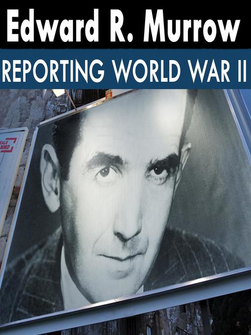 Title details for Edward R. Murrow Reporting World War II by Edward R. Murrow - Available